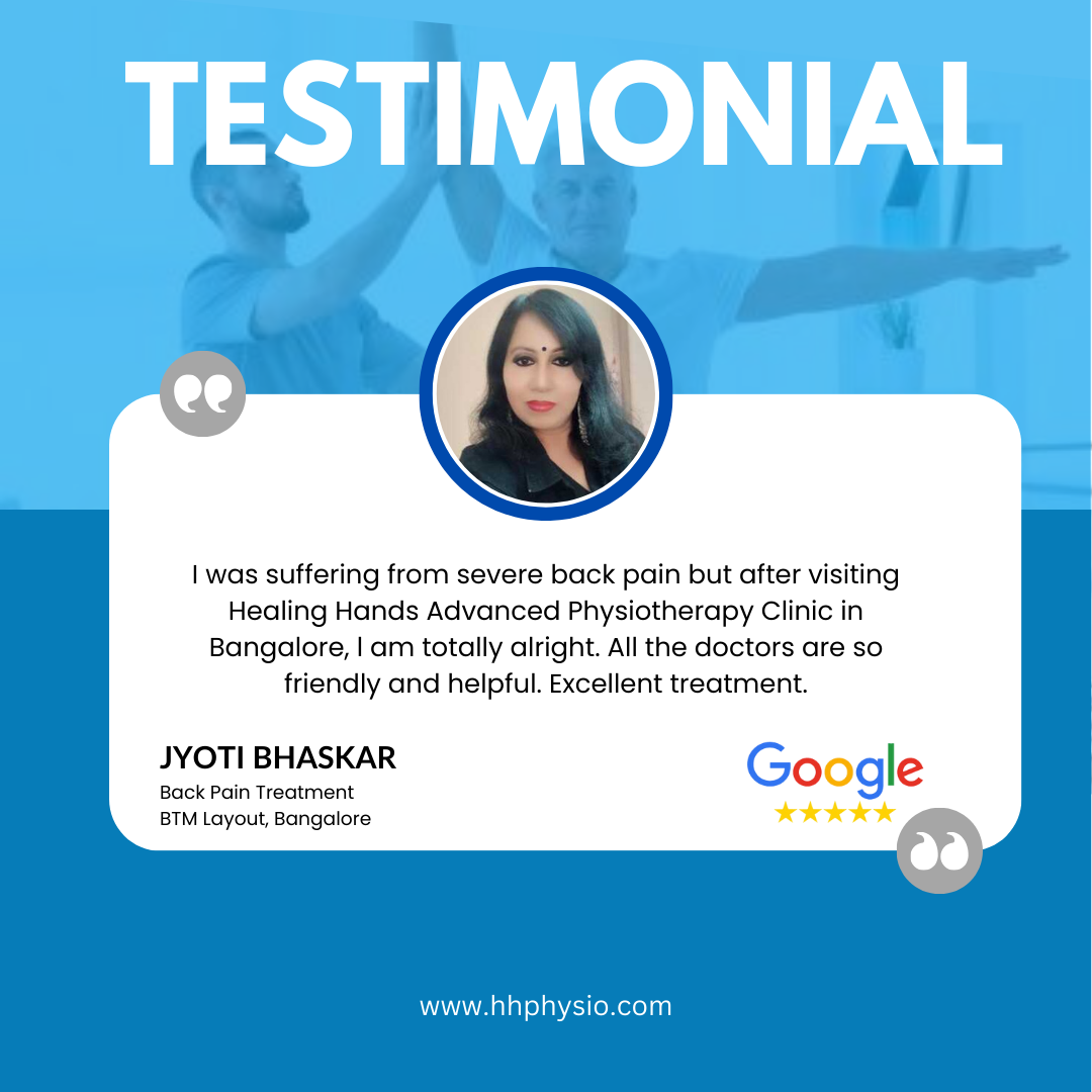 Client Testimonial - Jyoti wrote I was suffering from severe back pain but after visiting Healing Hands Advanced Physiotherapy Clinic in Bangalore, l am totally alright. All the doctors are so friendly and helpful. Excellent treatment.